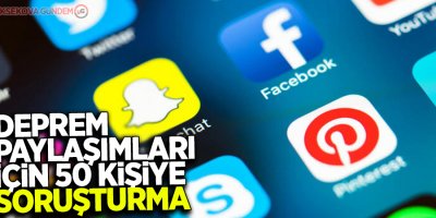 Deprem paylaşımları için 50 kişiye soruşturma