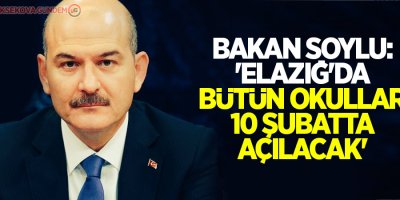 Bakan Soylu: 'Elazığ'da bütün okullar 10 Şubat'ta açılacak'