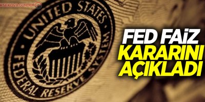 Fed faiz kararını açıkladı