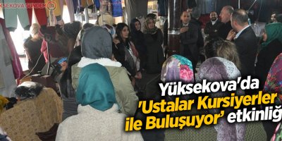 Yüksekova'da 'Ustalar Kursiyerler ile Buluşuyor’ etkinliği