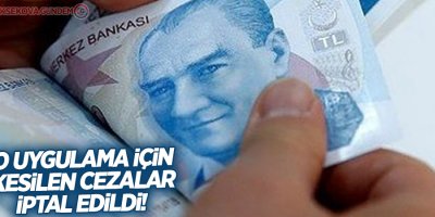 O uygulama için kesilen cezalar iptal edildi!