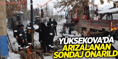 Yüksekova’da arızalanan sondaj onarıldı