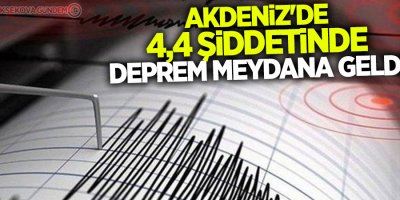 Akdeniz'de 4,4 büyüklüğünde deprem