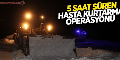 5 saat süren hasta kurtarma operasyonu