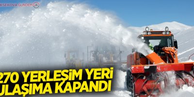 270 yerleşim yeri ulaşıma kapandı