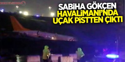 Sabiha Gökçen Havalimanı’nda uçak pistten çıktı