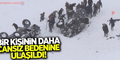 Bir kişinin daha cansız bedenine ulaşıldı!