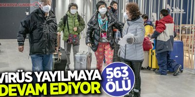 Çin'de salgın nedeniyle ölü sayısı 563'e yükseldi