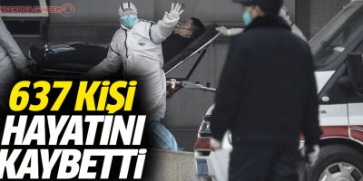 Çin'de korona virüsü nedeniyle ölü sayısı 637'ya çıktı