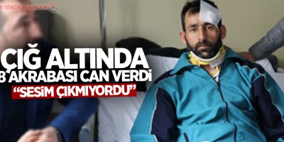 Çığ altında yaşadıklarını anlattı: 'Sesim çıkmıyordu'