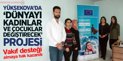 Yüksekova'da ‘Dünyayı Kadınlar ve Çocuklar Değiştirecek’ projesi