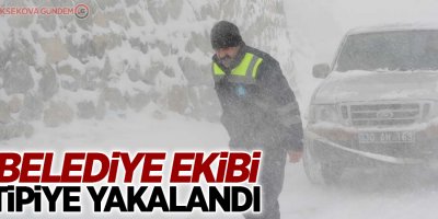Belediye ekibi tipiye yakalandı