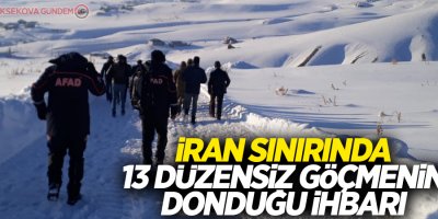 İran sınırında 13 düzensiz göçmenin donduğu ihbarı