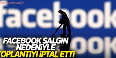 Facebook salgın nedeniyle toplantıyı iptal etti