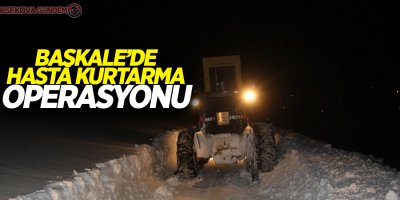 Başkale’de doğum hastası kadın 5 saatte kurtarıldı