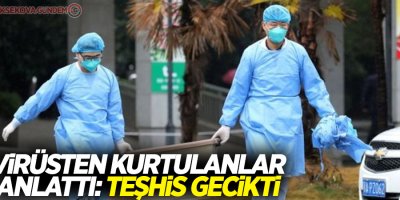 Çin'de korona virüsünden kurtulanlar anlattı: Teşhis gecikti