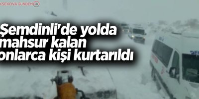 Şemdinli'de yolda mahsur kalan onlarca kişi kurtarıldı