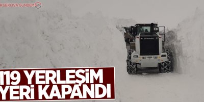 119 yerleşim yeri kapandı
