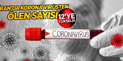 İran’da korona virüsten ölen sayısı 12’ye yükseldi