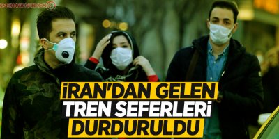 İran'dan gelen tren seferleri durduruldu