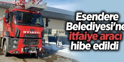 Esendere Belediyesi'ne itfaiye aracı hibe edildi