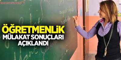 Öğretmenlik mülakat sonuçları açıklandı