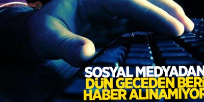Sosyal medyadan dün geceden beri haber alınamıyor