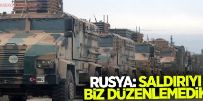 Rusya: Türk birliklerinin olduğu yere saldırı düzenlemedik