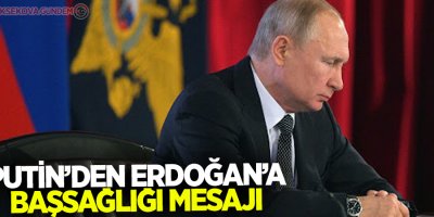 Putin Erdoğan'a başsağlığı diledi