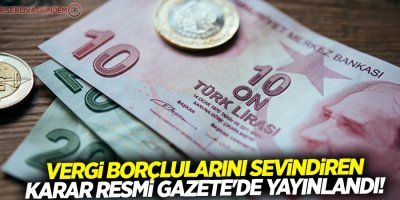 Vergi borçlularını sevindiren karar Resmi Gazete'de yayınlandı!