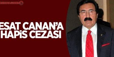 Esat Canan'a hapis cezası