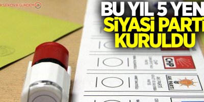 Bu yıl 5 yeni siyasi parti kuruldu