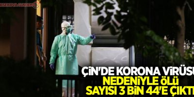 Çin'de korona virüsü nedeniyle ölü sayısı 3 bin 44'e çıktı