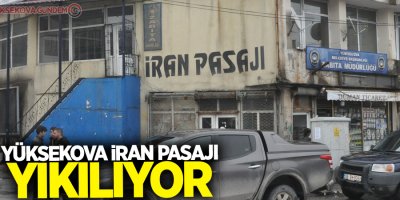 Yüksekova İran pasajı yıkılıyor