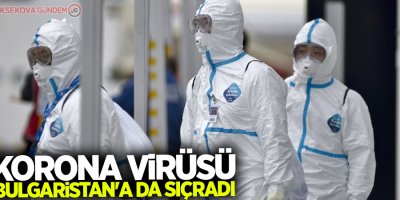 Korona virüsü Bulgaristan'a da sıçradı