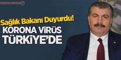 Sağlık Bakanı duyurdu: Korona virüs Türkiye'de!