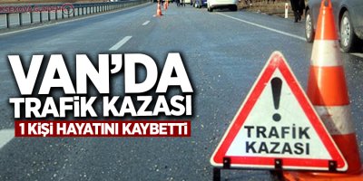 Van'da feci kaza: 1 ölü, 4 yaralı