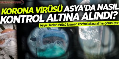 Korona virüsü Asya'da nasıl kontrol altına alındı?