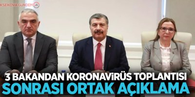 3 bakandan koronavirüs toplantısı sonrası ortak açıklama