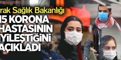 Irak’ta 15 korona hastasının iyileştiği açıklandı