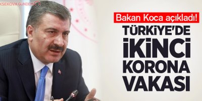 Bakan Koca açıkladı! Türkiye'de ikinci koronavirüs vakası