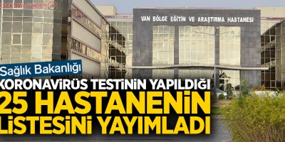 Türkiye’de şu anda 25 hastanede koronavirüs testi yapılabiliyor