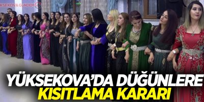 Yüksekova’da düğünlere kısıtlama kararı