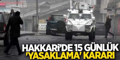Hakkari'de 15 günlük yasaklama kararı