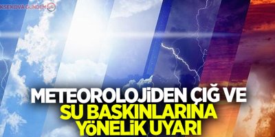Meteorolojiden çığ ve su baskınlarına yönelik uyarı
