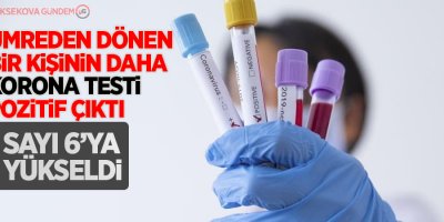 Umreden dönen bir kişinin daha korona testi pozitif çıktı