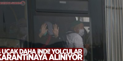 4 uçak daha indi! Yolcular karantinaya alınıyor