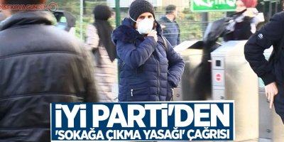 İYİ Parti'den 'sokağa çıkma yasağı' çağrısı