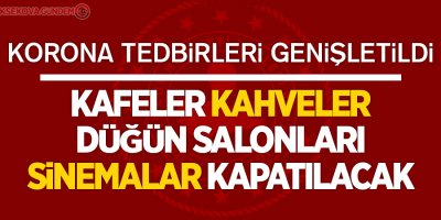 Korona tedbirleri genişletildi, saat 24:00 itibariyle durdurulacak!