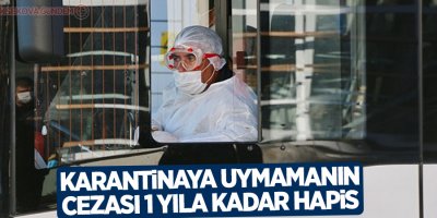 Karantinaya uymamanın cezası 1 yıla kadar hapis